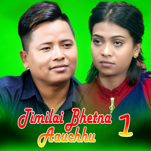 Timilai Bhetna Aauchhu 1 (feat. Nisha Ranapal)