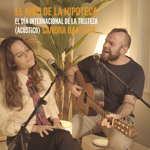 El día internacional de la tristeza - Acústico by El Niño de la Hipoteca, Sandra Bautista