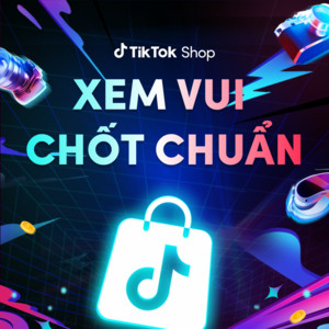 TikTok Shop Vietnam - Xem Vui Chốt Chuẩn
