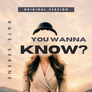 You Wanna Know? - Original Version by Kate Serene