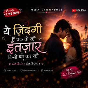 Ye Zindagi Hai Chal To Rahi by Mashup Song