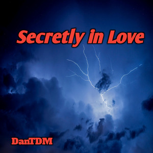 Secretly in Love by DanTDM