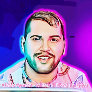 Cheb Aymen - Milieu Li Dkhaltih Ntiya