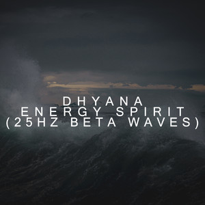 Energy Spirit (25hz Beta Waves) by Dhyana