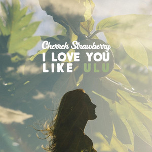 I Love You Like Ulu by Cherreh Strawberry