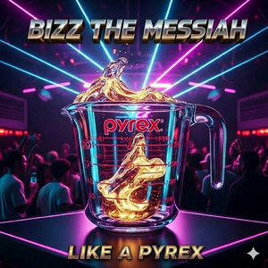 Like a Pyrex by Bizz the Messiah