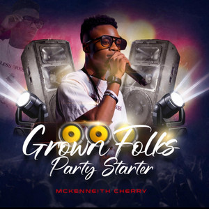 Grown Folks Party Starter by Mckenneith Cherry