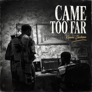 Came Too Far by Kuami Jackson