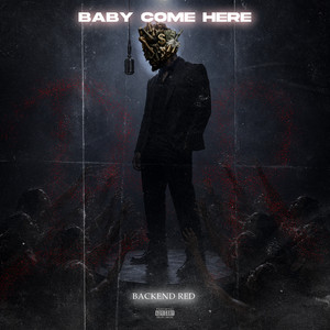 Baby Come Here by Backend Red