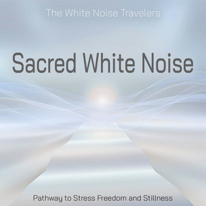 Sacred White Noise - Pathway to Stress Freedom and Stillness