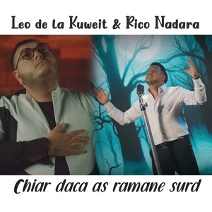 Leo de la Kuweit & Rico Nadara - Chiar daca as ramane surd