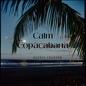 Calm Copacabana by Alexis Crosser