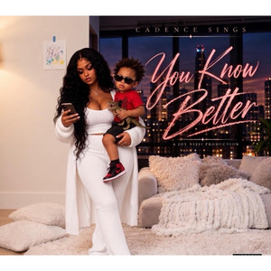 YOU KNOW BETTER by Cadence Sings