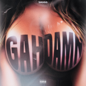Gah Damn by Shugg