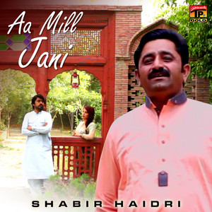 Shabir Haidri - Aa Mill Jani