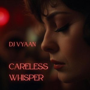 Careless Whisper by DJ Vyaan