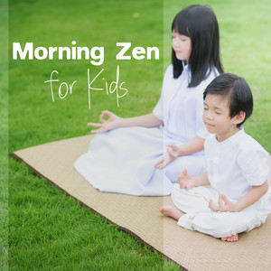 Morning Zen for Kids: Zen Instrumental Background Music to Soothe Your Kids album
