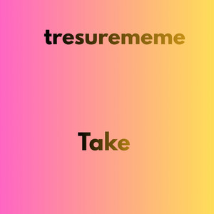 Take by treasurmeme