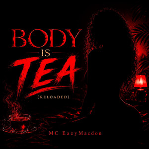 Body Is Tea - Reloaded by MC EazyMacdon