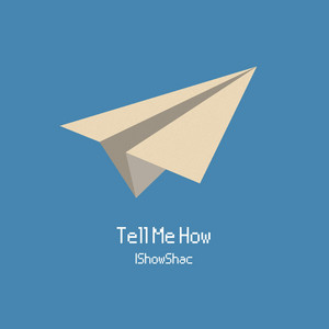 Tell Me How by IShowShac