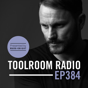 Toolroom Radio EP384 - Presented By Mark Knight album