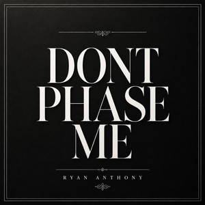 DONT PHASE ME by Ryan Anthony