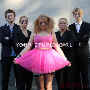 Your Stupid Girl by FLAMMESEX