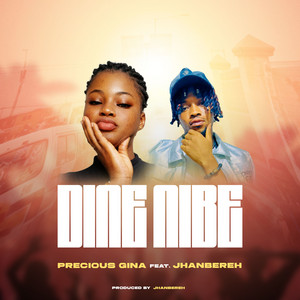 Precious Gina - DINE NIBE (feat. Jhanbereh)