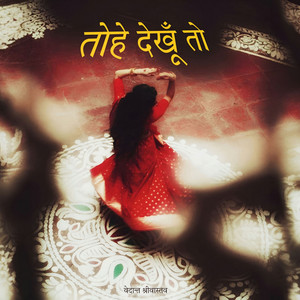 Tohe Dekhu Toh by VEDANT SRIVASTAVA