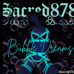 Bubble Dreams by The Glowstick, Sacred878