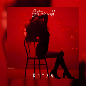 Get Me Wild by RHYXA