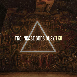 TKO Incase gods busy by TKO