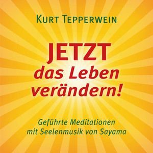 JETZT das Leben verändern! (mit klangenergetischer Musik von Sayama) [Zwei geführte Meditationen]