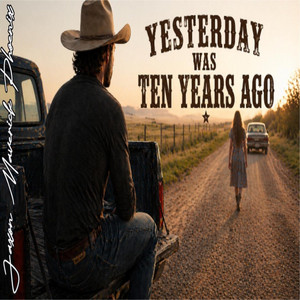 Yesterday Was Ten Years Ago by Jaxon Maverick Phoenix