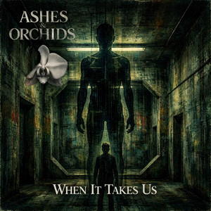 When It Takes us by Ashes & Orchids