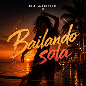 BAILANDO SOLA - Radio Edit by DJ AIONIX