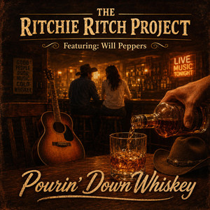 Pourin' Down Whiskey by The Ritchie Ritch Project, Will Peppers