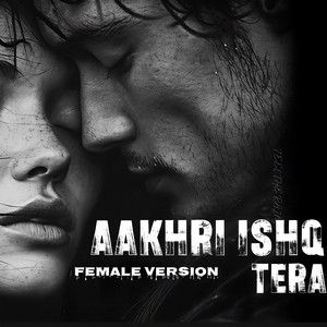 AAKHRI ISHQ TERA FEMALE by MusicByRuhi