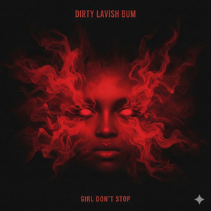 Girl Don't Stop by Dirty Lavish Bum
