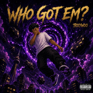 Who Got Em? by TrxyWoo