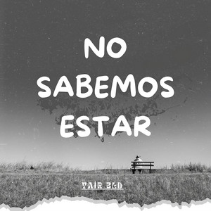 NO SABEMOS ESTAR by YAIR BLD, LUREN B