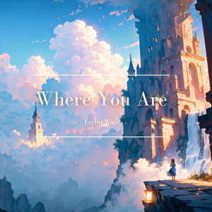 Where You Are by Eecho Wave