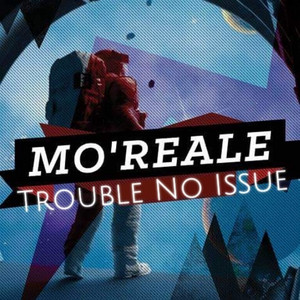 Trouble No Issue by Mo'Reale
