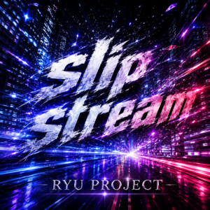 Slip Stream by RYU PROJECT