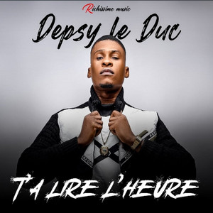 Depsy Le Duc - T'as lire l'heure