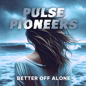 Better Off Alone by Pulse Pioneers