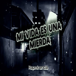 Mi Vida Es Una Mierda by Rapminencia