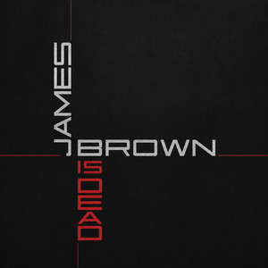 James Brown Is Dead by Dj Monster