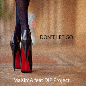 Don't Let Go by MaXimA, Dip Project