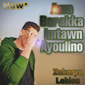Zakarya Lehlou - Awa Barakka Imttawn Ayulino (3effagh Dunit)